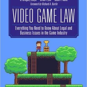 Video Game Law: Everything you need to know about Legal and Business Issues in the Game Industry