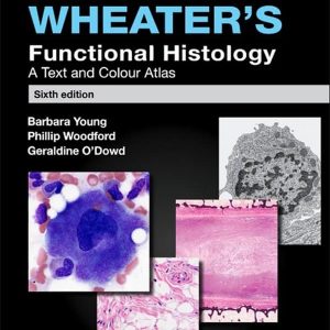 Wheater’s Functional Histology: A Text and Colour Atlas (6th Edition)
