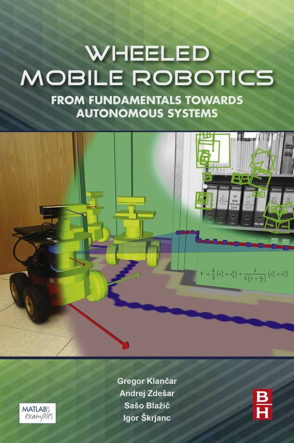 Wheeled Mobile Robotics: From Fundamentals Towards Autonomous Systems