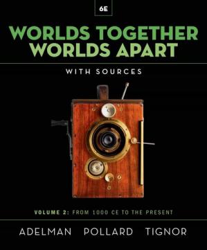 Worlds Together, Worlds Apart ; A History of the World from the Beginnings of Humankind to the Present (6th Edition) (Vol. 2)