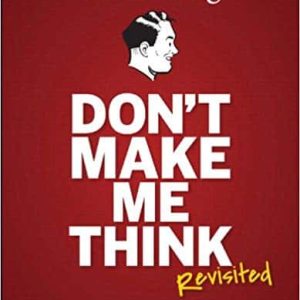 Don’t Make Me Think; Revisited: A Common Sense Approach to Web Usability (3rd Edition)