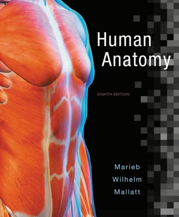 Human Anatomy; 8th edition by Marieb; Wilhelm and Mallatt