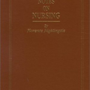 Notes on Nursing: What it Is; and What it Is Not – by Florence Nightingale